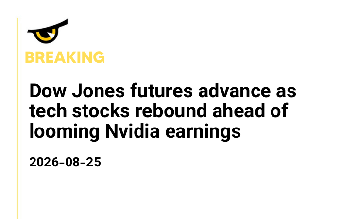 Dow Jones futures advance as tech stocks rebound ahead of looming Nvidia earnings