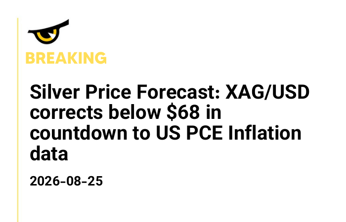 Silver Price Forecast: XAG/USD corrects below $68 in countdown to US PCE Inflation data