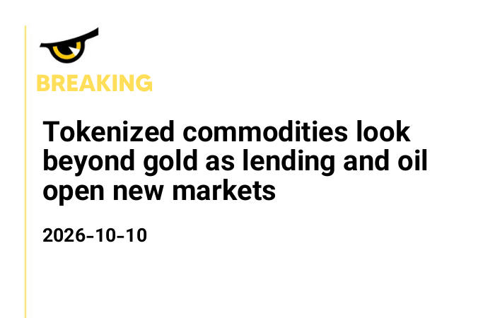 Tokenized commodities look beyond gold as lending and oil open new markets